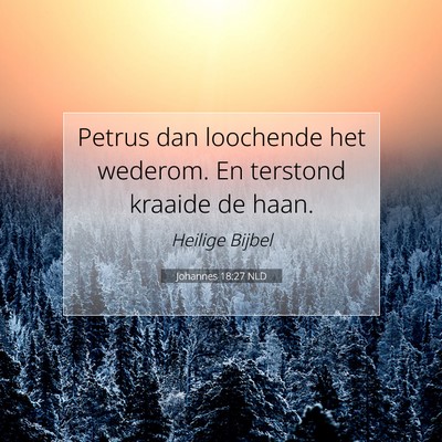 Picture 07 - Johannes 18:27 NLD - Petrus dan loochende het wederom. En terstond - Bible Verse Picture