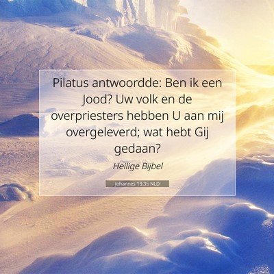 Picture 07 - Johannes 18:35 NLD - Pilatus antwoordde: Ben ik een Jood? Uw volk en - Bible Verse Picture