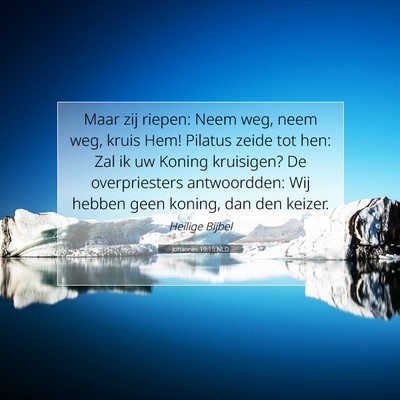 Picture 07 - Johannes 19:15 NLD - Maar zij riepen: Neem weg, neem weg, kruis Hem! - Bible Verse Picture