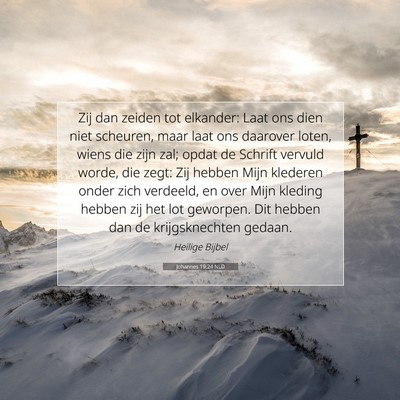 Picture 07 - Johannes 19:24 NLD - Zij dan zeiden tot elkander: Laat ons dien niet - Bible Verse Picture
