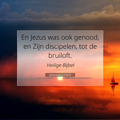 Picture 07 - Johannes 2:2 NLD - En Jezus was ook genood, en Zijn discipelen, tot - Bible Verse Picture