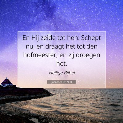Picture 07 - Johannes 2:8 NLD - En Hij zeide tot hen: Schept nu, en draagt het - Bible Verse Picture
