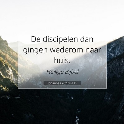 Picture 07 - Johannes 20:10 NLD - De discipelen dan gingen wederom naar - Bible Verse Picture