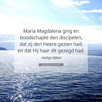 Picture 07 - Johannes 20:18 NLD - Maria Magdalena ging en boodschapte den - Bible Verse Picture