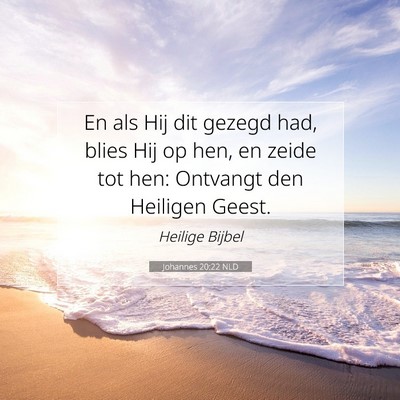 Picture 07 - Johannes 20:22 NLD - En als Hij dit gezegd had, blies Hij op hen, en - Bible Verse Picture