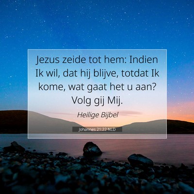 Picture 07 - Johannes 21:22 NLD - Jezus zeide tot hem: Indien Ik wil, dat hij - Bible Verse Picture
