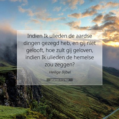 Picture 07 - Johannes 3:12 NLD - Indien Ik ulieden de aardse dingen gezegd heb, en - Bible Verse Picture