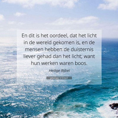 Picture 07 - Johannes 3:19 NLD - En dit is het oordeel, dat het licht in de wereld - Bible Verse Picture