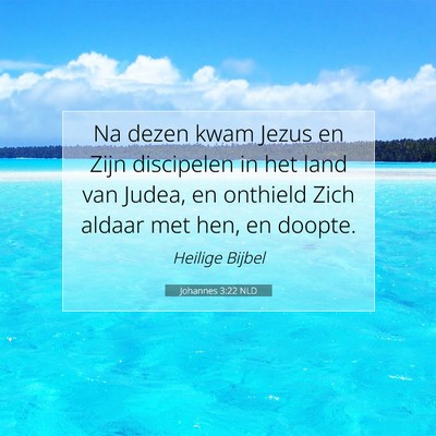 Picture 07 - Johannes 3:22 NLD - Na dezen kwam Jezus en Zijn discipelen in het - Bible Verse Picture