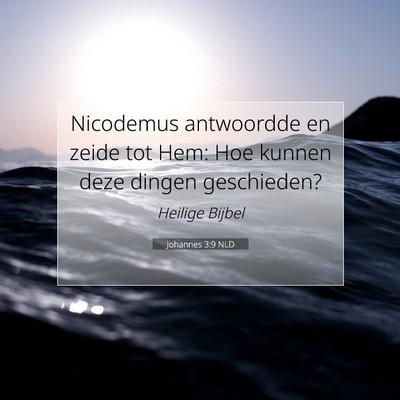 Picture 07 - Johannes 3:9 NLD - Nicodemus antwoordde en zeide tot Hem: Hoe kunnen - Bible Verse Picture