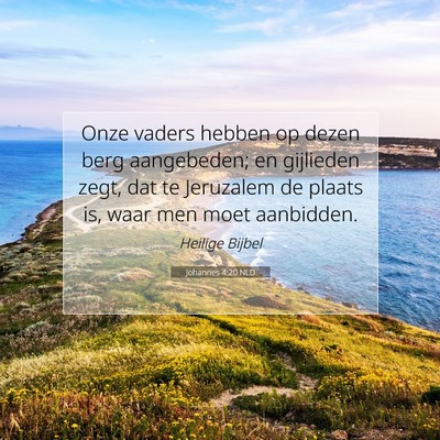 Picture 07 - Johannes 4:20 NLD - Onze vaders hebben op dezen berg aangebeden; en - Bible Verse Picture