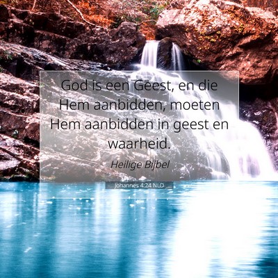 Picture 07 - Johannes 4:24 NLD - God is een Geest, en die Hem aanbidden, moeten - Bible Verse Picture