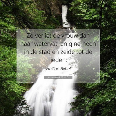 Picture 07 - Johannes 4:28 NLD - Zo verliet de vrouw dan haar watervat, en ging - Bible Verse Picture