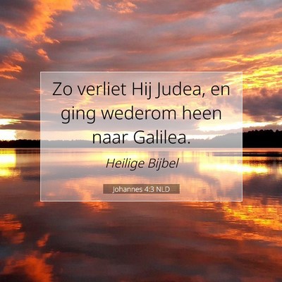 Picture 07 - Johannes 4:3 NLD - Zo verliet Hij Judea, en ging wederom heen naar - Bible Verse Picture
