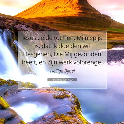 Picture 07 - Johannes 4:34 NLD - Jezus zeide tot hen: Mijn spijs is, dat Ik doe - Bible Verse Picture