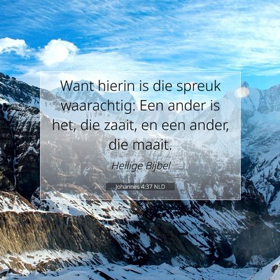 Picture 07 - Johannes 4:37 NLD - Want hierin is die spreuk waarachtig: Een ander - Bible Verse Picture