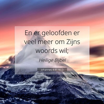 Picture 07 - Johannes 4:41 NLD - En er geloofden er veel meer om Zijns woords - Bible Verse Picture