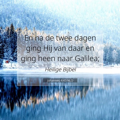 Picture 07 - Johannes 4:43 NLD - En na de twee dagen ging Hij van daar en ging - Bible Verse Picture