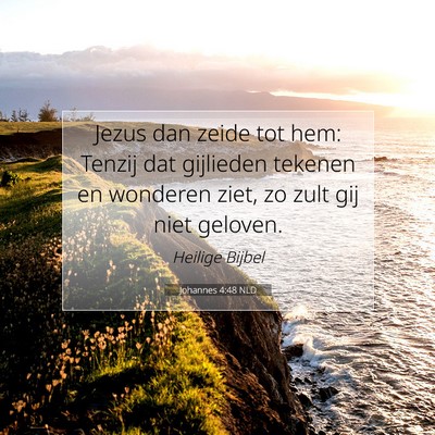 Picture 07 - Johannes 4:48 NLD - Jezus dan zeide tot hem: Tenzij dat gijlieden - Bible Verse Picture