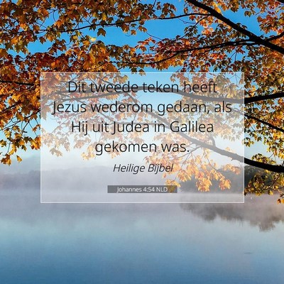Picture 07 - Johannes 4:54 NLD - Dit tweede teken heeft Jezus wederom gedaan, als - Bible Verse Picture