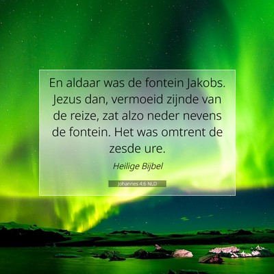 Picture 07 - Johannes 4:6 NLD - En aldaar was de fontein Jakobs. Jezus dan, - Bible Verse Picture