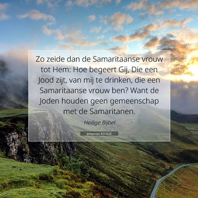 Picture 07 - Johannes 4:9 NLD - Zo zeide dan de Samaritaanse vrouw tot Hem: Hoe - Bible Verse Picture