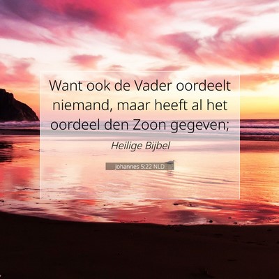 Picture 07 - Johannes 5:22 NLD - Want ook de Vader oordeelt niemand, maar heeft al - Bible Verse Picture