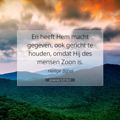 Picture 07 - Johannes 5:27 NLD - En heeft Hem macht gegeven, ook gericht te - Bible Verse Picture