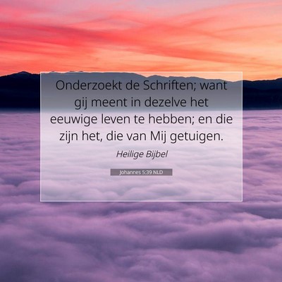 Picture 07 - Johannes 5:39 NLD - Onderzoekt de Schriften; want gij meent in - Bible Verse Picture