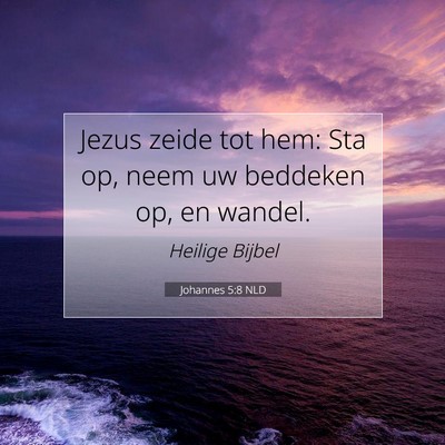 Picture 07 - Johannes 5:8 NLD - Jezus zeide tot hem: Sta op, neem uw beddeken op, - Bible Verse Picture
