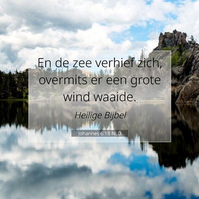 Picture 07 - Johannes 6:18 NLD - En de zee verhief zich, overmits er een grote - Bible Verse Picture