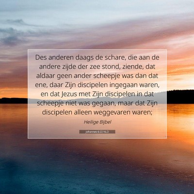 Picture 07 - Johannes 6:22 NLD - Des anderen daags de schare, die aan de andere - Bible Verse Picture