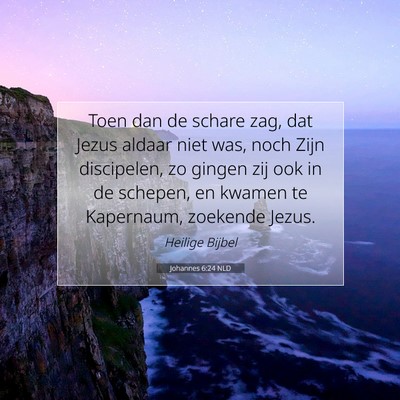 Picture 07 - Johannes 6:24 NLD - Toen dan de schare zag, dat Jezus aldaar niet - Bible Verse Picture
