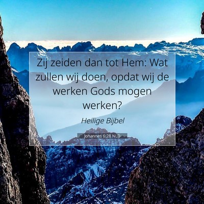 Picture 07 - Johannes 6:28 NLD - Zij zeiden dan tot Hem: Wat zullen wij doen, - Bible Verse Picture