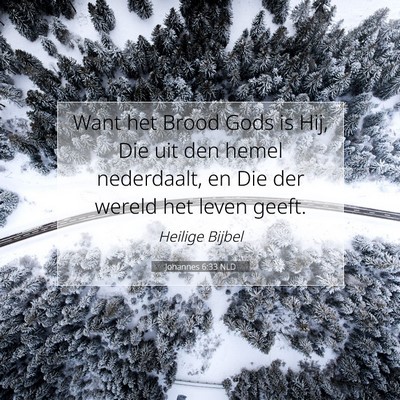 Picture 07 - Johannes 6:33 NLD - Want het Brood Gods is Hij, Die uit den hemel - Bible Verse Picture
