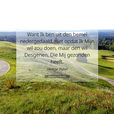 Picture 07 - Johannes 6:38 NLD - Want Ik ben uit den hemel nedergedaald, niet - Bible Verse Picture