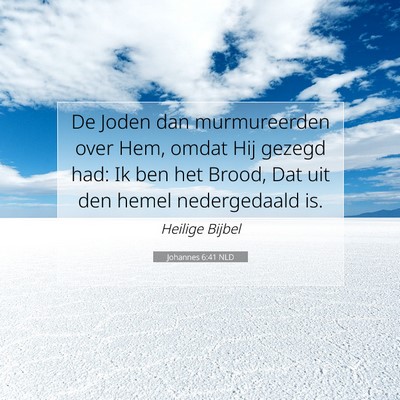 Picture 07 - Johannes 6:41 NLD - De Joden dan murmureerden over Hem, omdat Hij - Bible Verse Picture