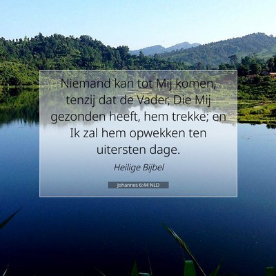 Picture 07 - Johannes 6:44 NLD - Niemand kan tot Mij komen, tenzij dat de Vader, - Bible Verse Picture
