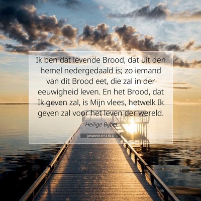 Picture 07 - Johannes 6:51 NLD - Ik ben dat levende Brood, dat uit den hemel - Bible Verse Picture