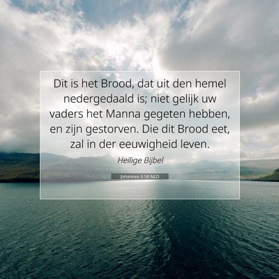 Picture 07 - Johannes 6:58 NLD - Dit is het Brood, dat uit den hemel nedergedaald - Bible Verse Picture