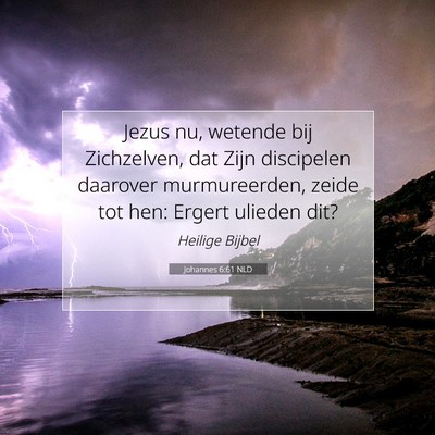 Picture 07 - Johannes 6:61 NLD - Jezus nu, wetende bij Zichzelven, dat Zijn - Bible Verse Picture