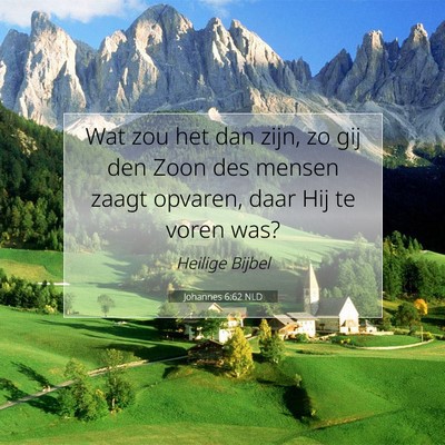 Picture 07 - Johannes 6:62 NLD - Wat zou het dan zijn, zo gij den Zoon des mensen - Bible Verse Picture