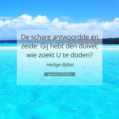 Picture 07 - Johannes 7:20 NLD - De schare antwoordde en zeide: Gij hebt den - Bible Verse Picture