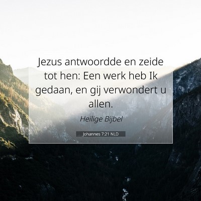 Picture 07 - Johannes 7:21 NLD - Jezus antwoordde en zeide tot hen: Een werk heb - Bible Verse Picture