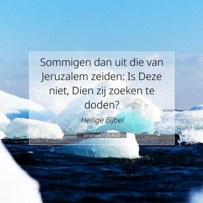 Picture 07 - Johannes 7:25 NLD - Sommigen dan uit die van Jeruzalem zeiden: Is - Bible Verse Picture