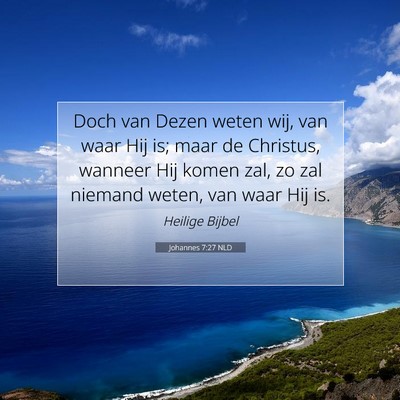 Picture 07 - Johannes 7:27 NLD - Doch van Dezen weten wij, van waar Hij is; maar - Bible Verse Picture