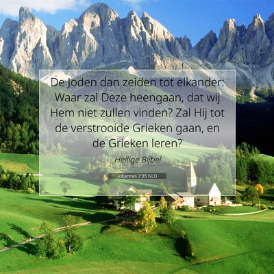 Picture 07 - Johannes 7:35 NLD - De Joden dan zeiden tot elkander: Waar zal Deze - Bible Verse Picture