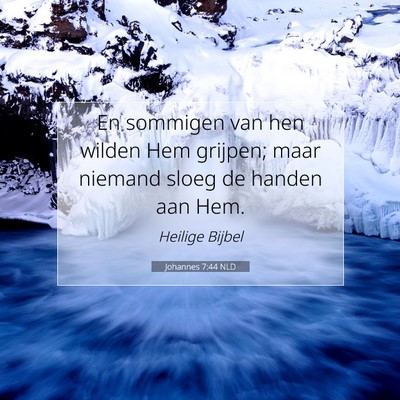 Picture 07 - Johannes 7:44 NLD - En sommigen van hen wilden Hem grijpen; maar - Bible Verse Picture