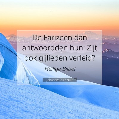Picture 07 - Johannes 7:47 NLD - De Farizeen dan antwoordden hun: Zijt ook - Bible Verse Picture