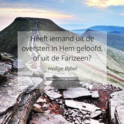 Picture 07 - Johannes 7:48 NLD - Heeft iemand uit de oversten in Hem geloofd, of - Bible Verse Picture